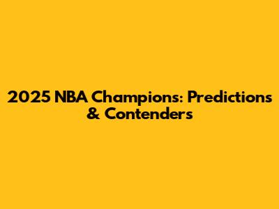 2025 NBA Champions: Predictions & Contenders