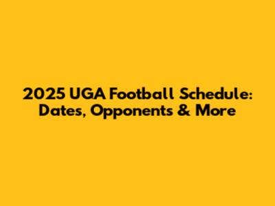 2025 UGA Football Schedule: Dates, Opponents & More