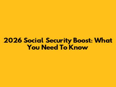 2026 Social Security Boost: What You Need To Know