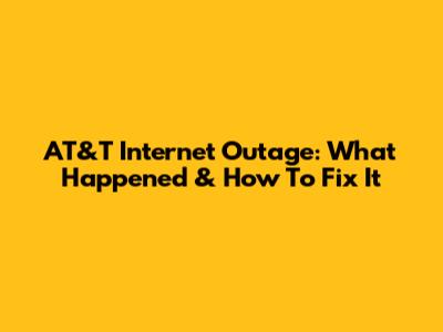 AT&T Internet Outage: What Happened & How To Fix It
