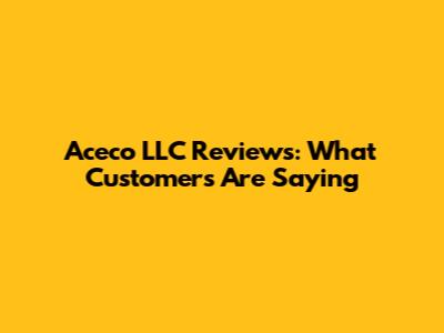 Aceco LLC Reviews: What Customers Are Saying