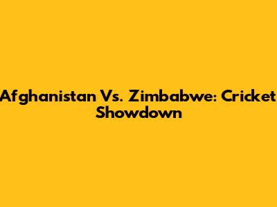 Afghanistan Vs. Zimbabwe: Cricket Showdown