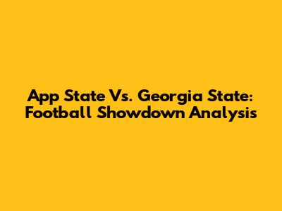 App State Vs. Georgia State: Football Showdown Analysis