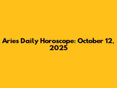 Aries Daily Horoscope: October 12, 2025