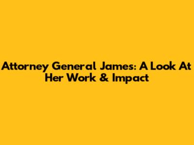 Attorney General James: A Look At Her Work & Impact