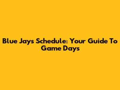 Blue Jays Schedule: Your Guide To Game Days