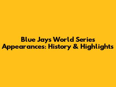 Blue Jays World Series Appearances: History & Highlights
