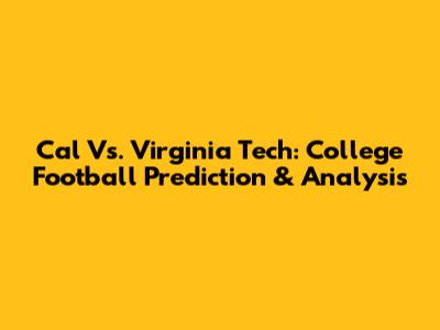Cal Vs. Virginia Tech: College Football Prediction & Analysis
