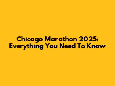 Chicago Marathon 2025: Everything You Need To Know