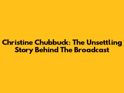Christine Chubbuck: The Unsettling Story Behind The Broadcast