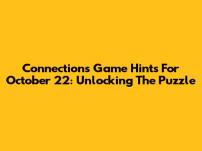 Connections Game Hints For October 22: Unlocking The Puzzle