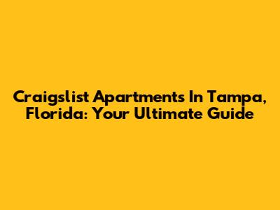 Craigslist Apartments In Tampa, Florida: Your Ultimate Guide