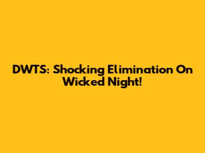 DWTS: Shocking Elimination On Wicked Night!