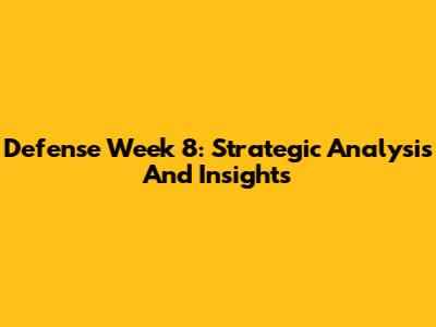 Defense Week 8: Strategic Analysis And Insights