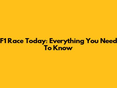 F1 Race Today: Everything You Need To Know