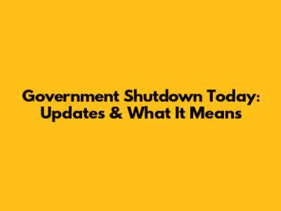 Government Shutdown Today: Updates & What It Means