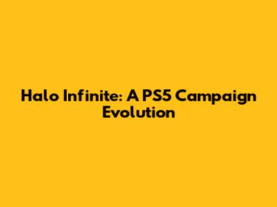 Halo Infinite: A PS5 Campaign Evolution