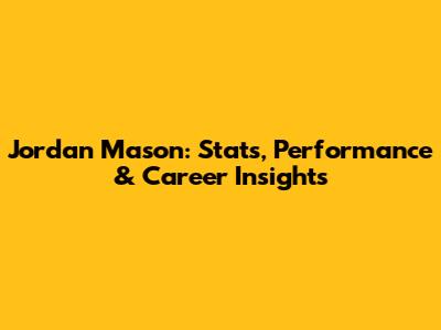 Jordan Mason: Stats, Performance & Career Insights