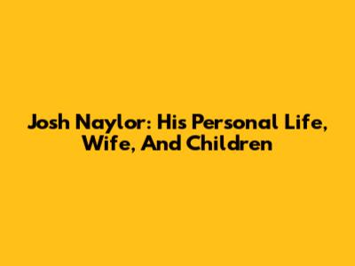Josh Naylor: His Personal Life, Wife, And Children