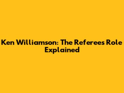 Ken Williamson: The Referee's Role Explained
