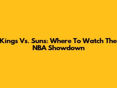 Kings Vs. Suns: Where To Watch The NBA Showdown