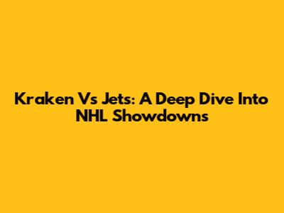 Kraken Vs Jets: A Deep Dive Into NHL Showdowns