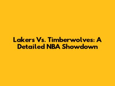 Lakers Vs. Timberwolves: A Detailed NBA Showdown