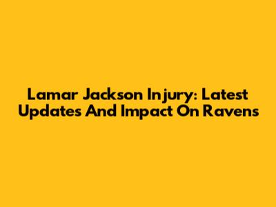 Lamar Jackson Injury: Latest Updates And Impact On Ravens