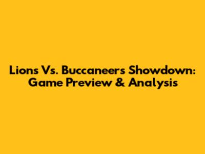 Lions Vs. Buccaneers Showdown: Game Preview & Analysis