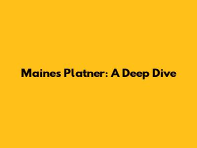 Maine's Platner: A Deep Dive