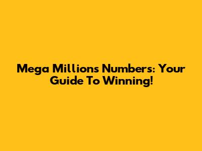 Mega Millions Numbers: Your Guide To Winning!