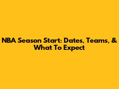 NBA Season Start: Dates, Teams, & What To Expect