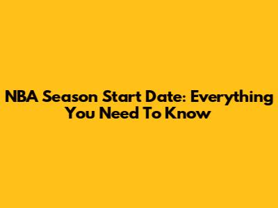 NBA Season Start Date: Everything You Need To Know