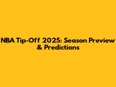 NBA Tip-Off 2025: Season Preview & Predictions