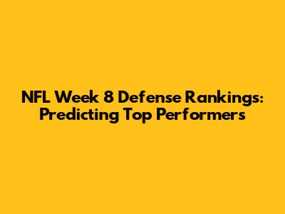 NFL Week 8 Defense Rankings: Predicting Top Performers