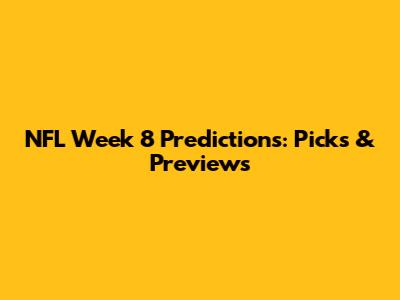NFL Week 8 Predictions: Picks & Previews