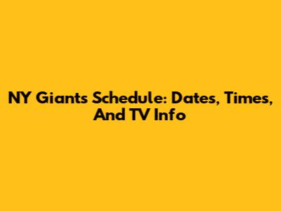 NY Giants Schedule: Dates, Times, And TV Info
