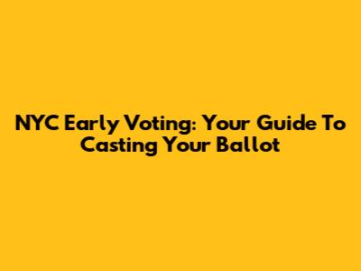 NYC Early Voting: Your Guide To Casting Your Ballot