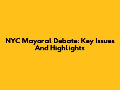NYC Mayoral Debate: Key Issues And Highlights