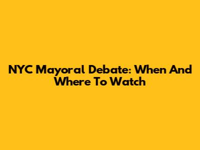 NYC Mayoral Debate: When And Where To Watch