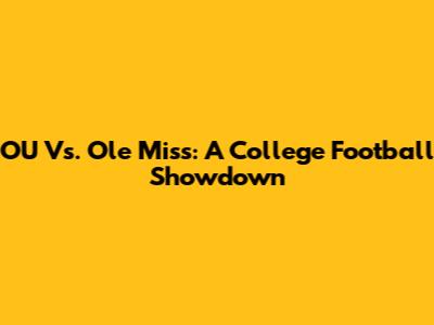 OU Vs. Ole Miss: A College Football Showdown