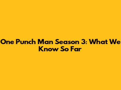 One Punch Man Season 3: What We Know So Far