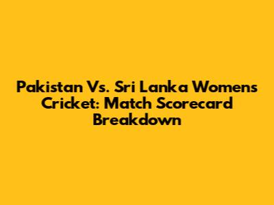 Pakistan Vs. Sri Lanka Women's Cricket: Match Scorecard Breakdown