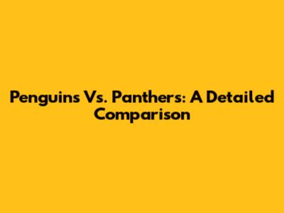 Penguins Vs. Panthers: A Detailed Comparison