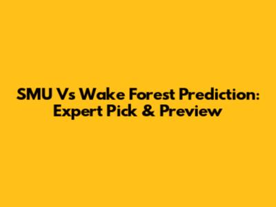 SMU Vs Wake Forest Prediction: Expert Pick & Preview