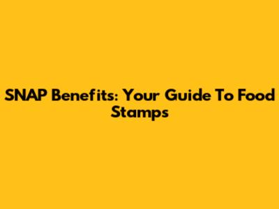 SNAP Benefits: Your Guide To Food Stamps