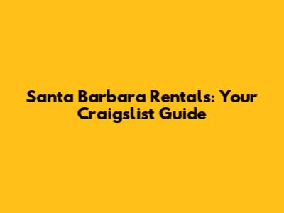Santa Barbara Rentals: Your Craigslist Guide