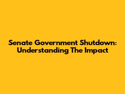 Senate Government Shutdown: Understanding The Impact