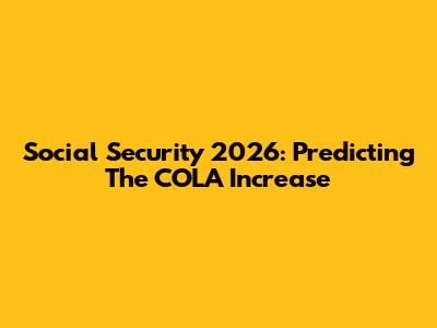 Social Security 2026: Predicting The COLA Increase