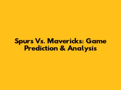 Spurs Vs. Mavericks: Game Prediction & Analysis